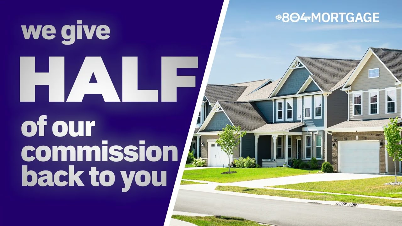 We give half of our commission back to you — 804Mortgage